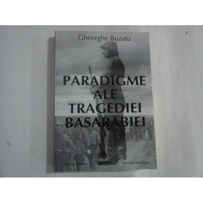 PARADIGME ALE TRAGEDIEI BASARABIEI - GHEORGHE BUZATU- (autograf si dedicatie)